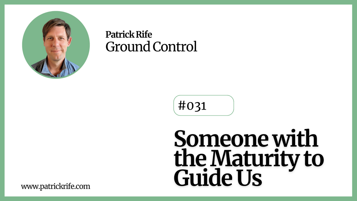 Someone with the Maturity to Guide Us | Ground Control