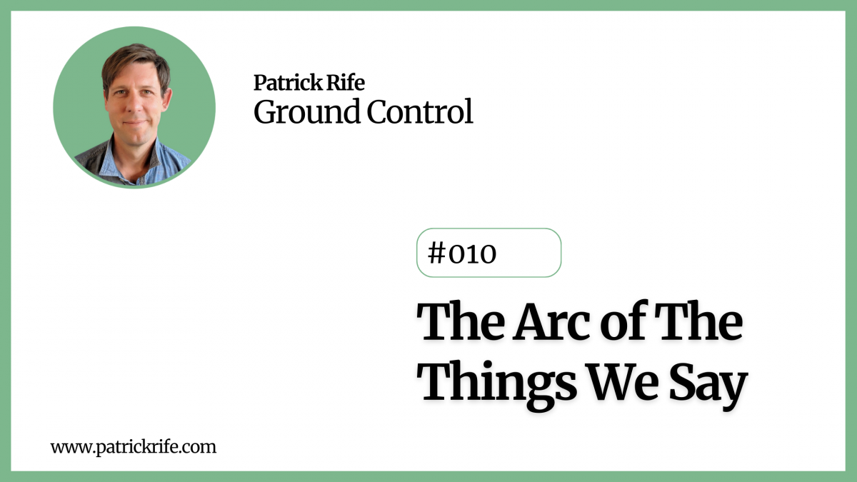The Arc of the Things We Say - Ground Control