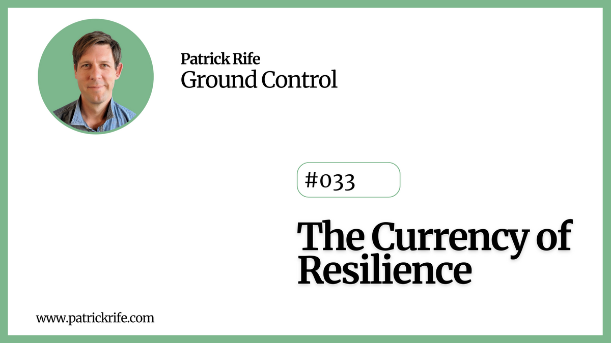 The Currency of Resilience - Ground Control by: Patrick Rife